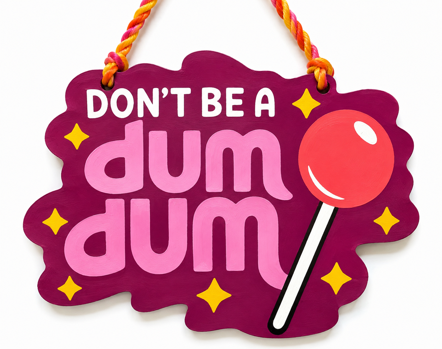 Don’t Be a Dum Dum