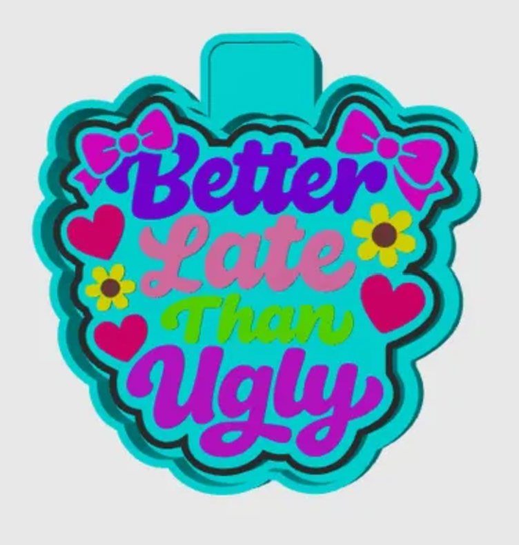 Better late than Ugly