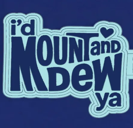 Mount and Dew Ya