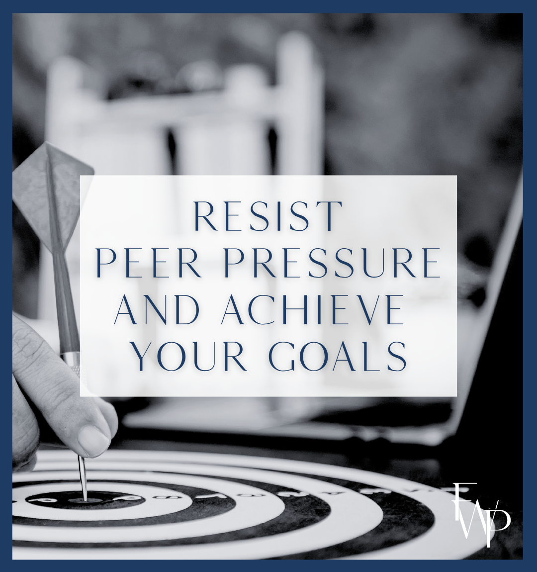 Resist peer pressure and achieve your goals