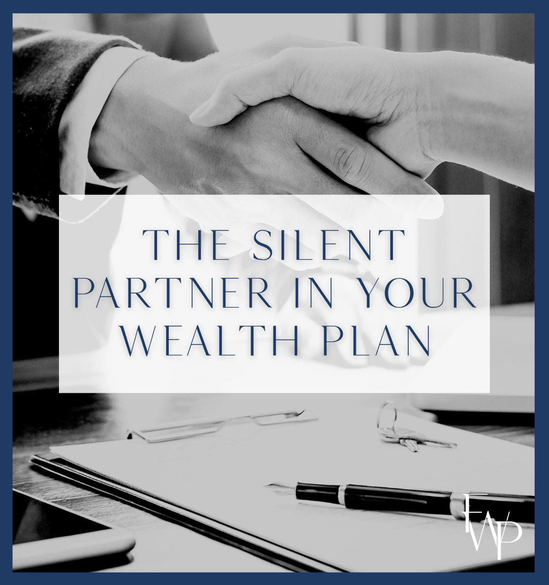 The silent partner in your wealth plan