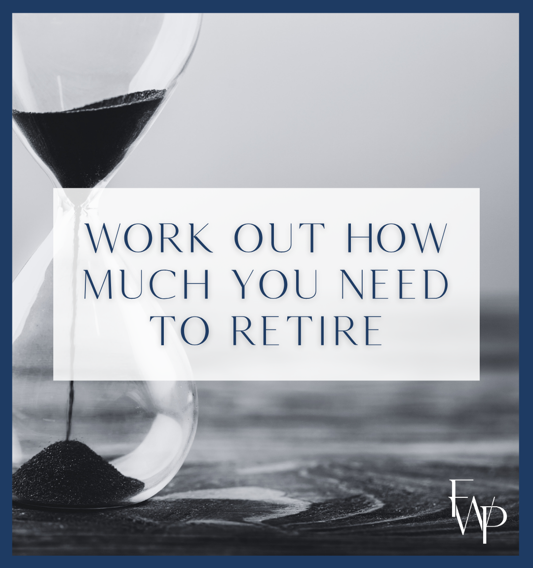 Work out how much you need to retire