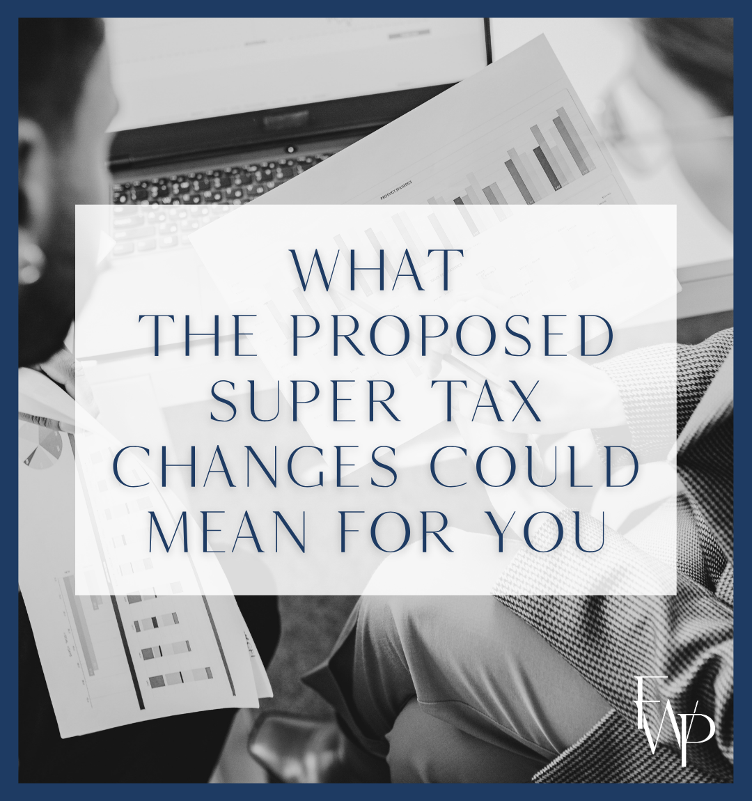 What the proposed super tax changes could mean for you