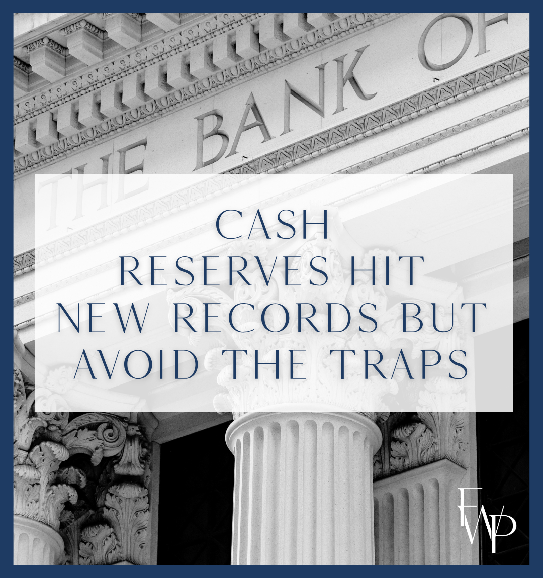 Cash reserves hit new records but avoid the traps