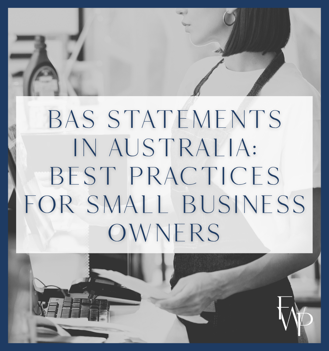 BAS Statements in Australia: Best Practices for Small Business Owners