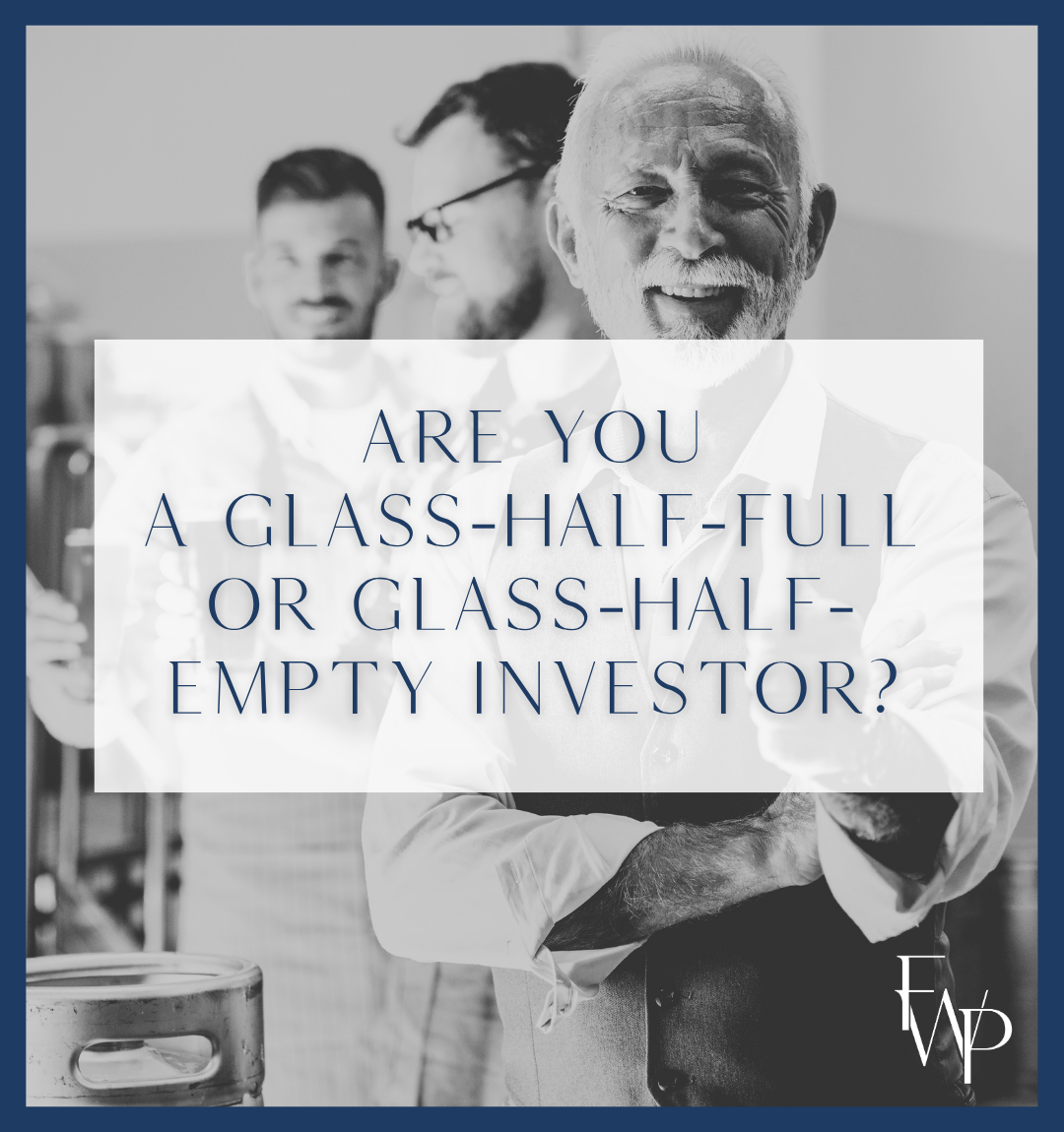 Are you a glass-half-full or glass-half-empty investor?