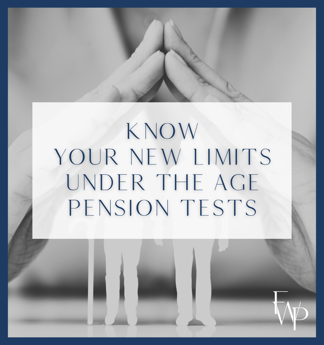 Know your new limits under the age pension tests