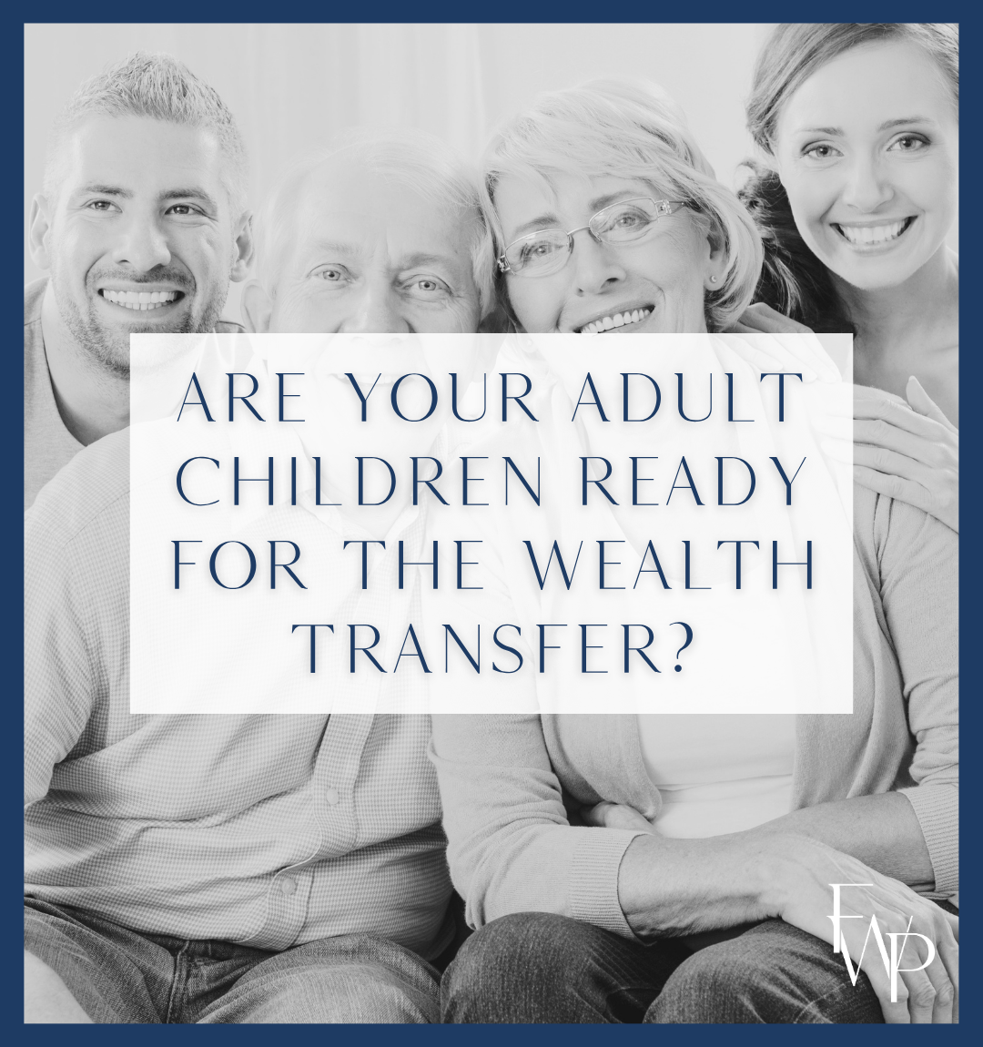 Are your adult children ready for the wealth transfer?