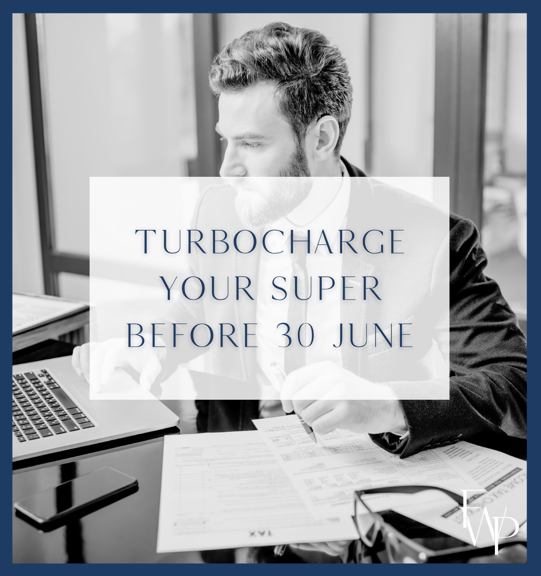 Turbocharge your super before 30 June