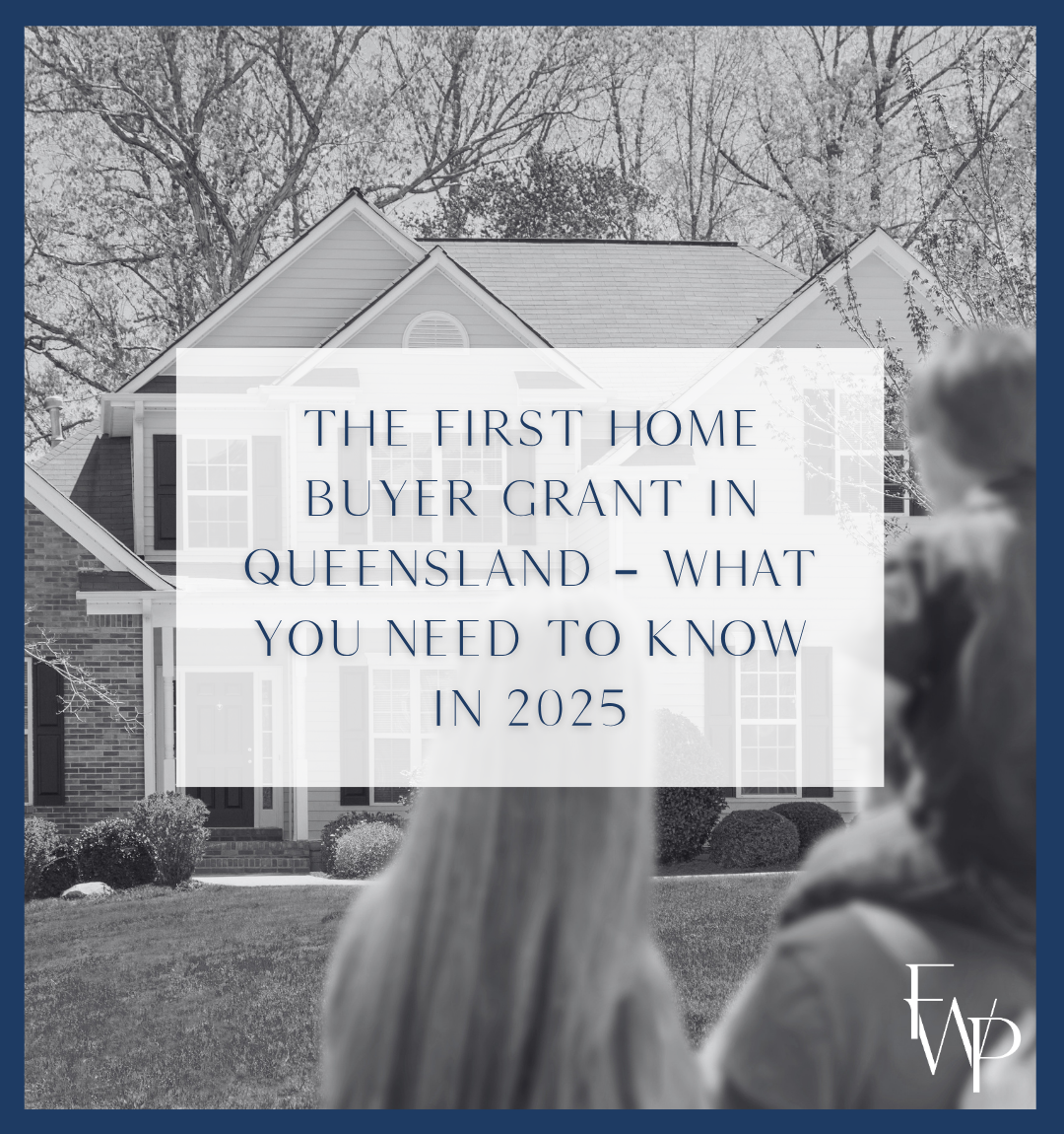 The First Home Buyer Grant in Queensland – What You Need to Know in 2025