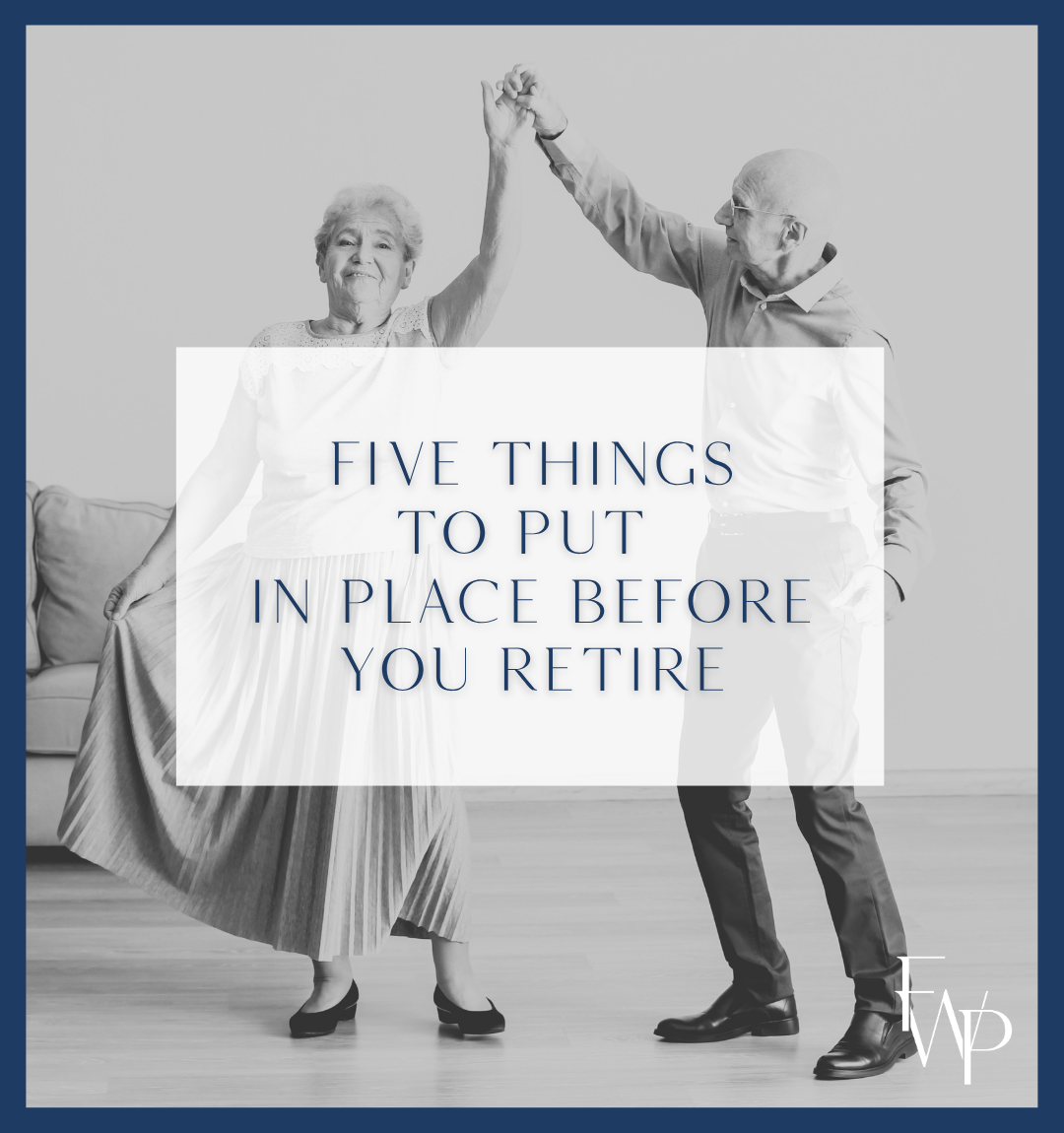 Five things to put in place before you retire