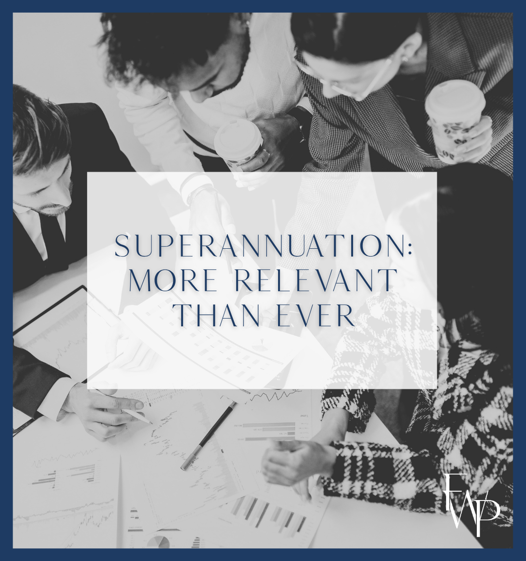 Superannuation: more relevant than ever
