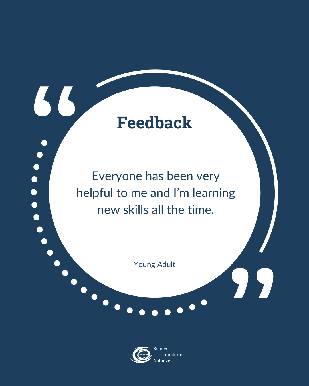 A quote about feedback on a blue background, inside a circular design with dotted and solid lines, attributed to a young adult, and a logob at the bottom with the words 'Believe. Transform. Achieve.'