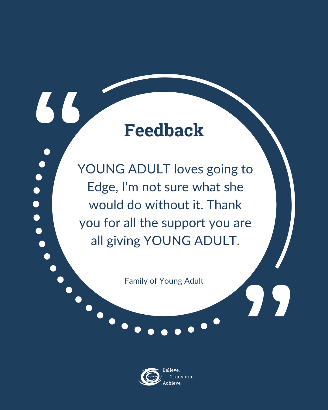 Quote about feedback praising young adults for loving 'going to Edge' and acknowledging support from families, with a logo at the bottom and the words 'Believe. Transform. Achieve.'