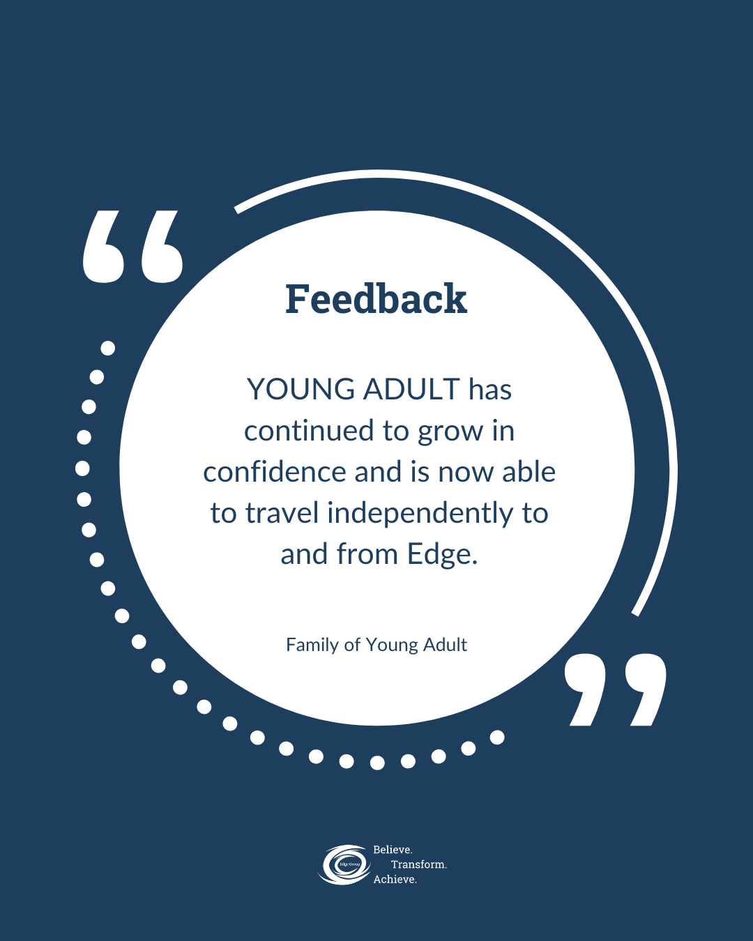 A graphic with a blue background and white circle containing a quote about a young adult's growth in confidence and independence, attributed to the Family of Young Adult, with a logo and the words 'Believe. Transform. Achieve.' at the bottom.