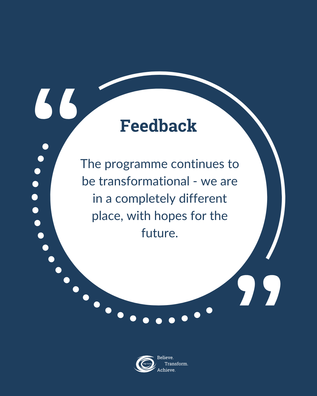 A blue and white circular graphic with a quote about feedback in the center. The quote reads: "The programme continues to be transformational - we are in a completely different place, with hopes for the future." At the bottom, there is a logo and tex