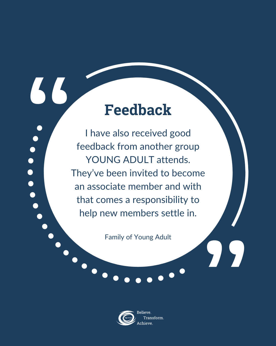 A graphic with a quote about receiving positive feedback from young adult group members, emphasizing responsibilities of new associate members to help others settle in, featuring a logo and the words "Believe. Transform. Achieve."
