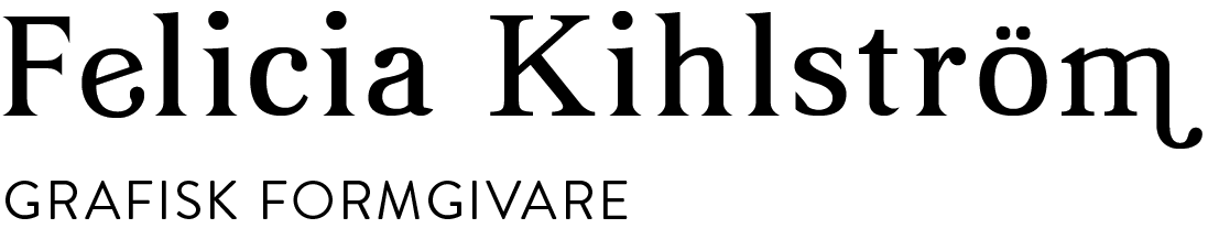 Felicia Kihlström GRAPHIC DESIGNER