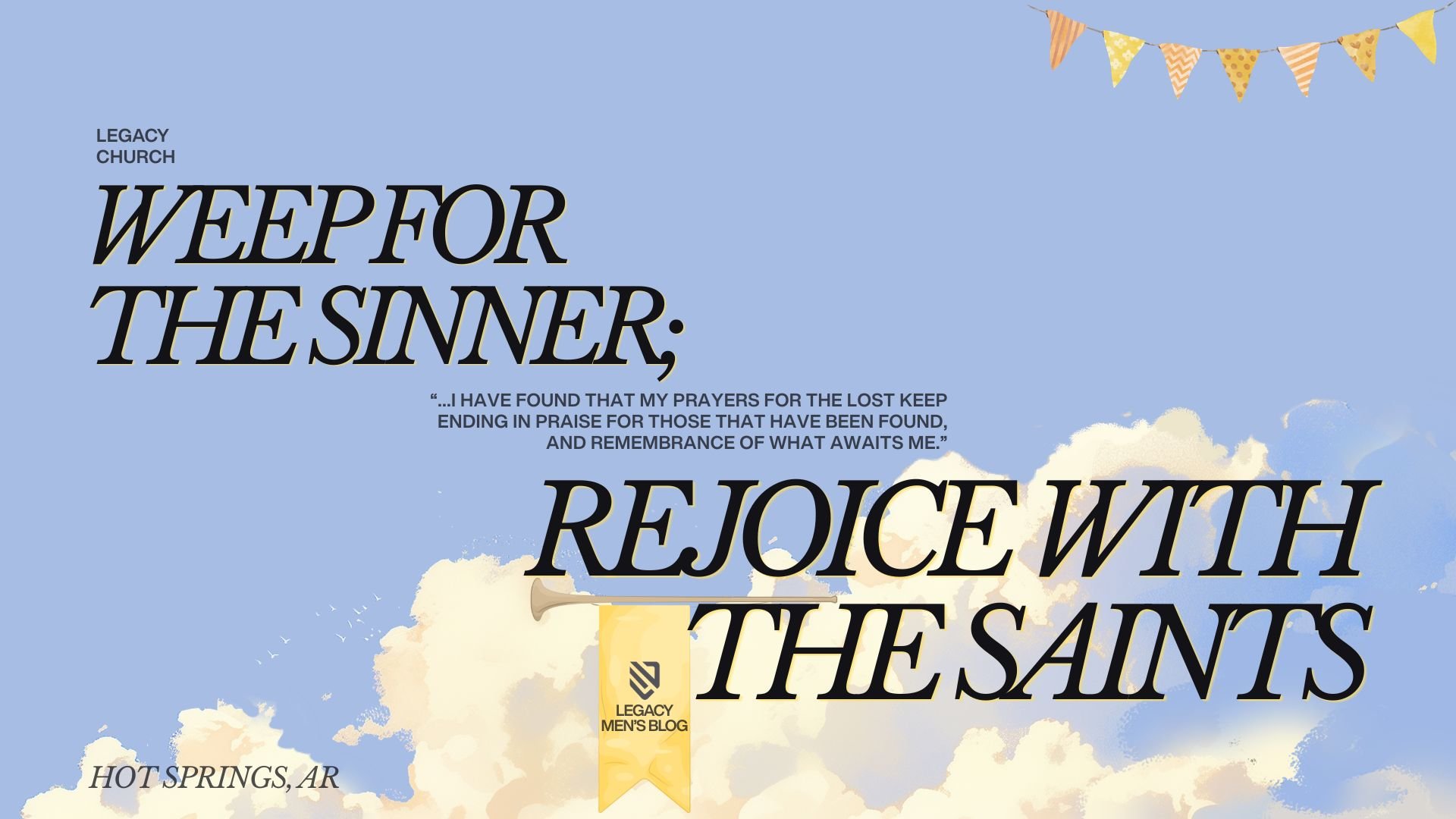Weep For the Sinner; Rejoice With The Saints