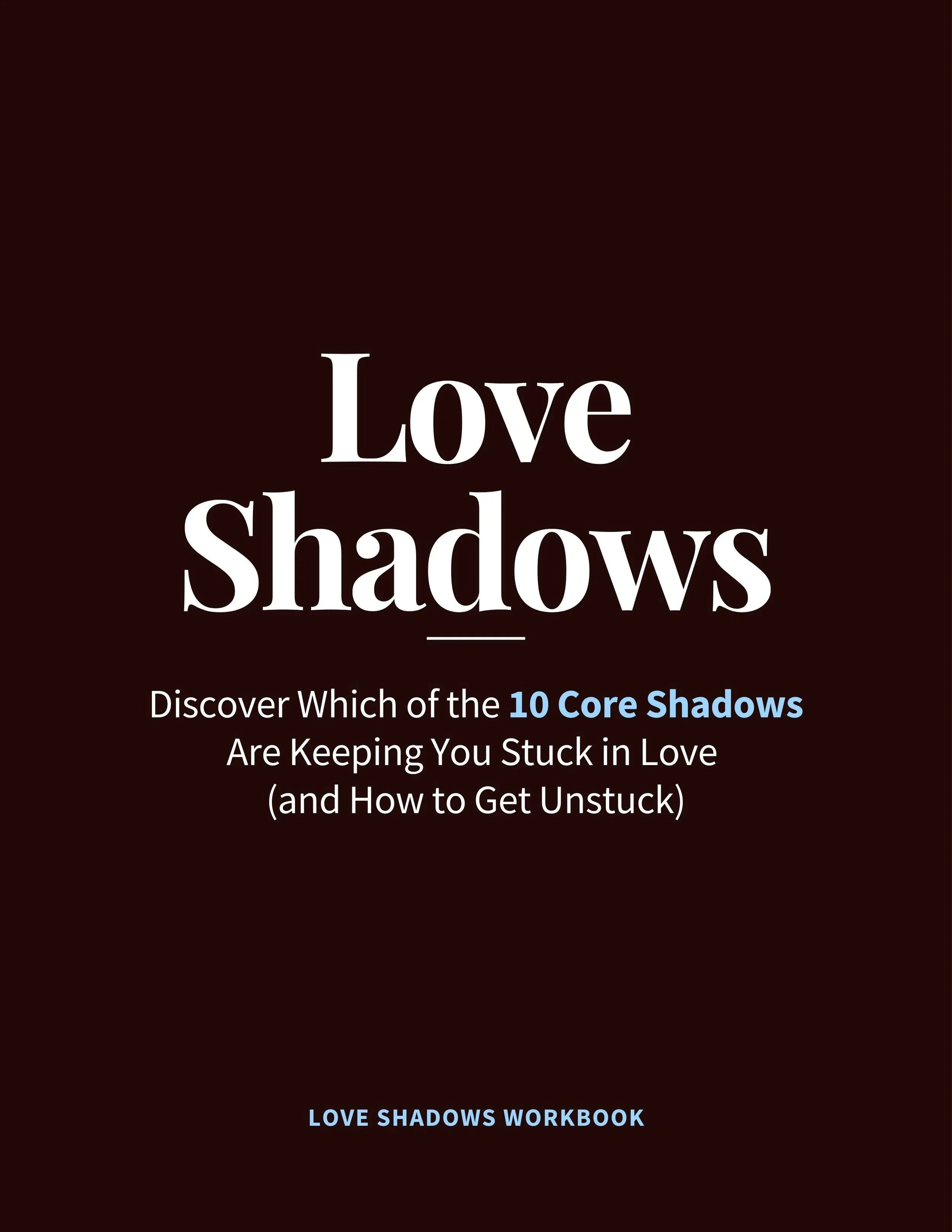 Love+Shadows+Workbook+The+10+Core+Blocks+Keeping+You+Stuck+in+Love+%28and+How+to+Get+Unstuck%29.jpg