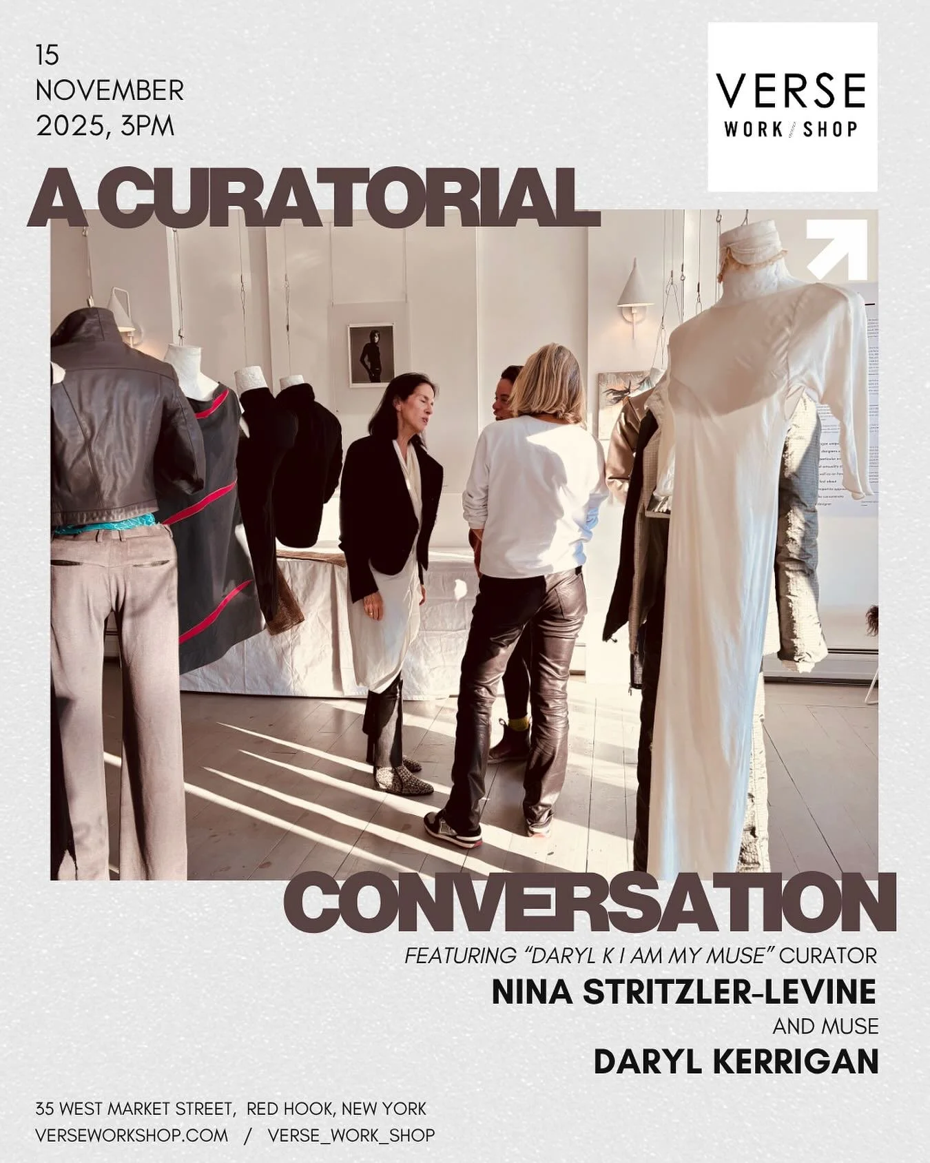 Join us, Saturday, November 15 at 3PM, for a conversation between iconic fashion designer Daryl Kerrigan curator Nina Stritzler-Levine.  The conversation will explore Verse&rsquo;s current exhibition, &ldquo;Daryl K I Am My Muse&rdquo;, a retrospecti