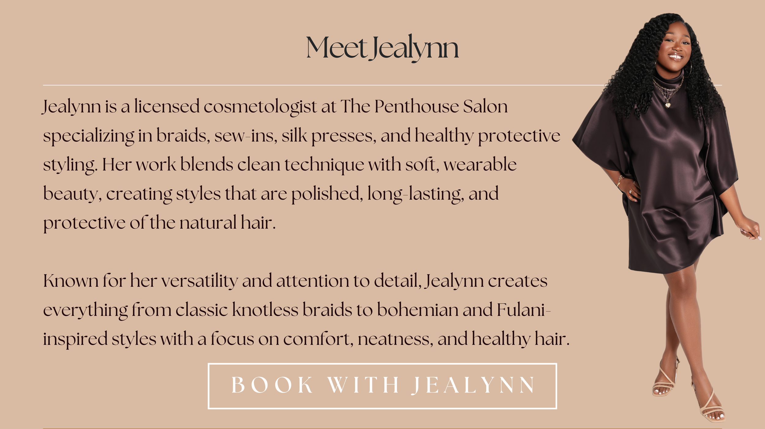 Meet Jealynn, licensed cosmetologist at The Penthouse Salon in Braintree, MA. Specializing in braids, sew-ins, silk presses, and healthy protective styling with clean techniques, versatility, and long-lasting results.