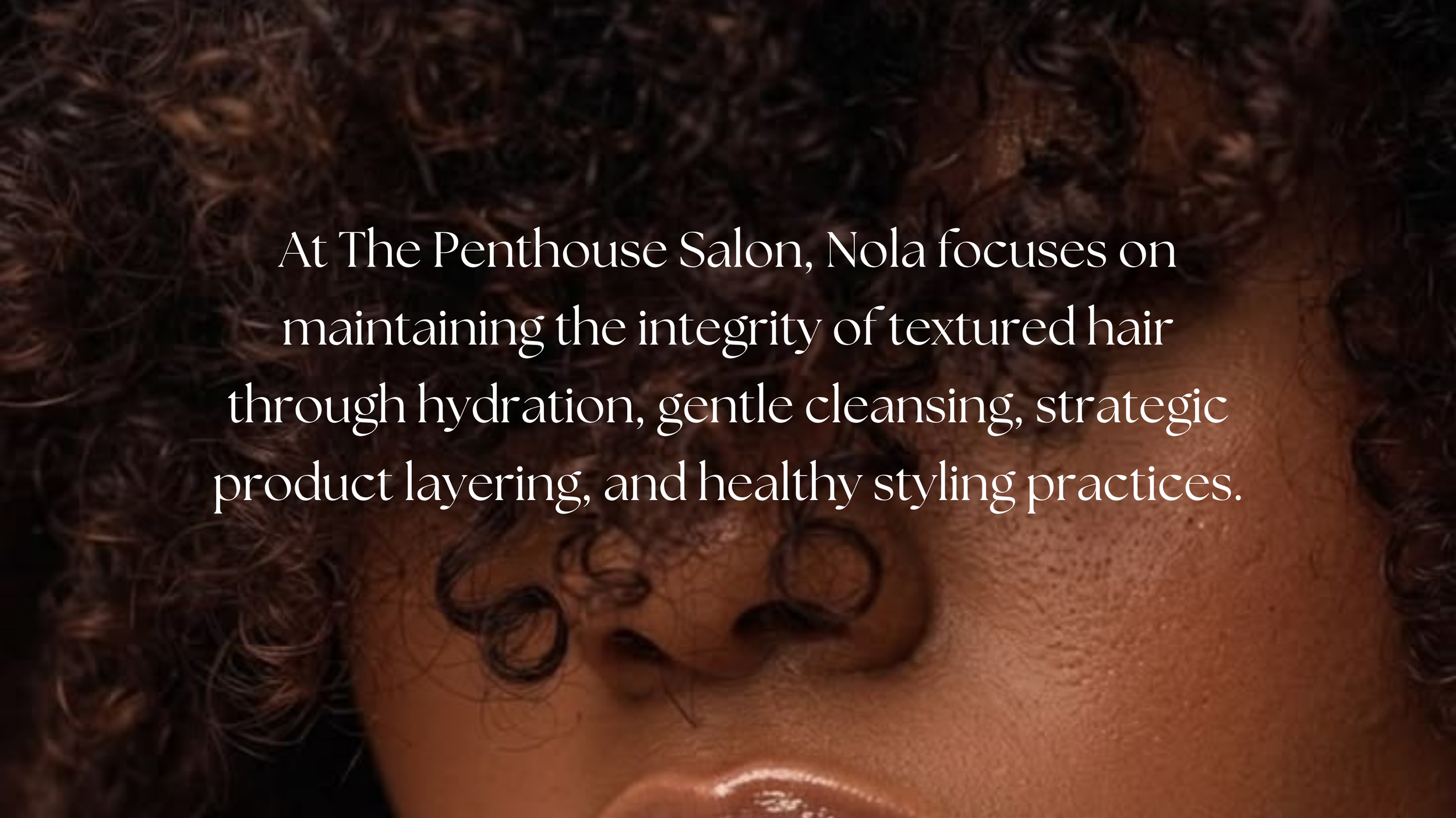 Nola, licensed cosmetologist and curl specialist at The Penthouse Salon in Braintree, MA. Learn about her approach to healthy textured hair, hydration, curl definition, and personalized curl care.