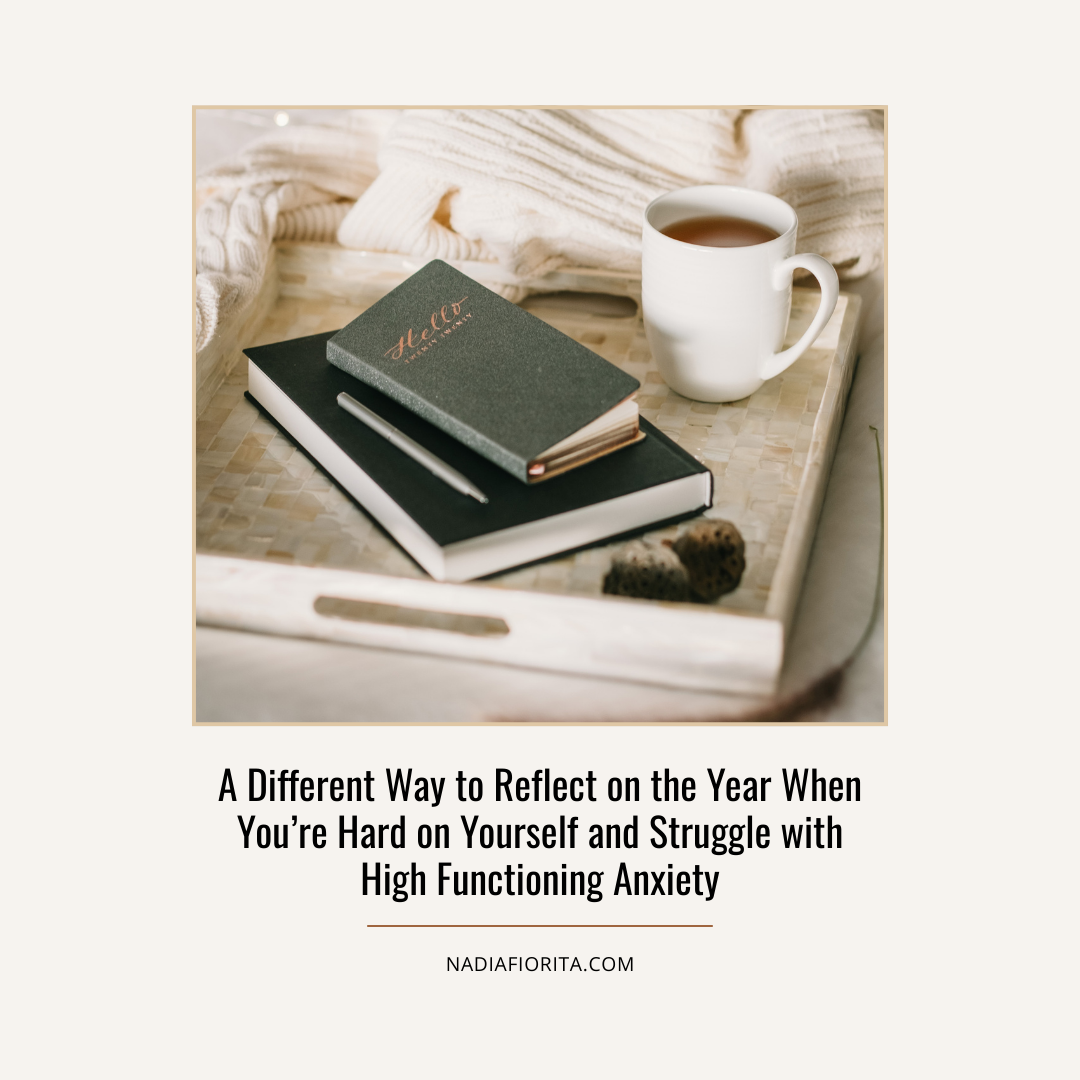 A Different Way to Reflect on the Year When You’re Hard on Yourself and Struggle with High Functioning Anxiety