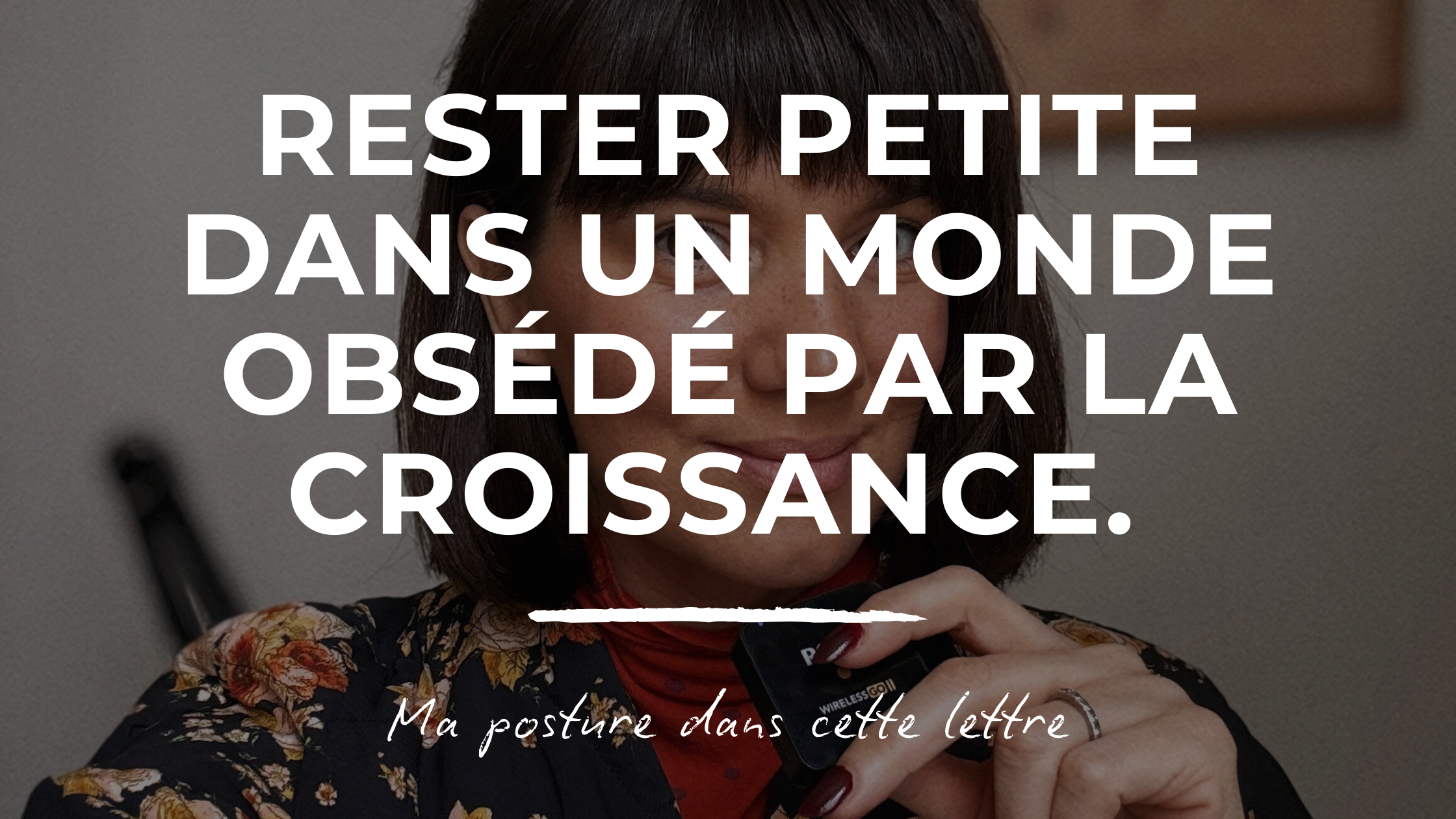 Rester petite dans un monde obsédé par la croissance. Ma posture. 