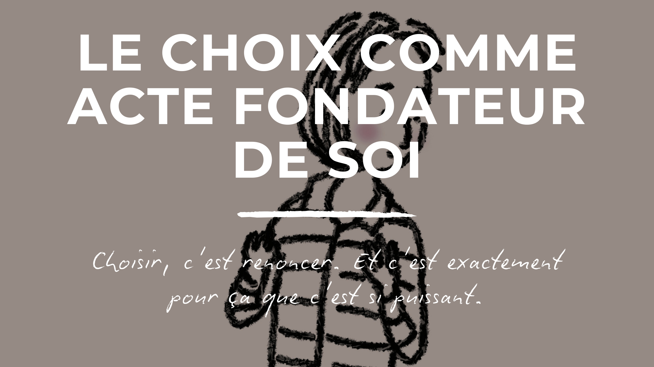 Le choix comme acte fondateur de soi. 