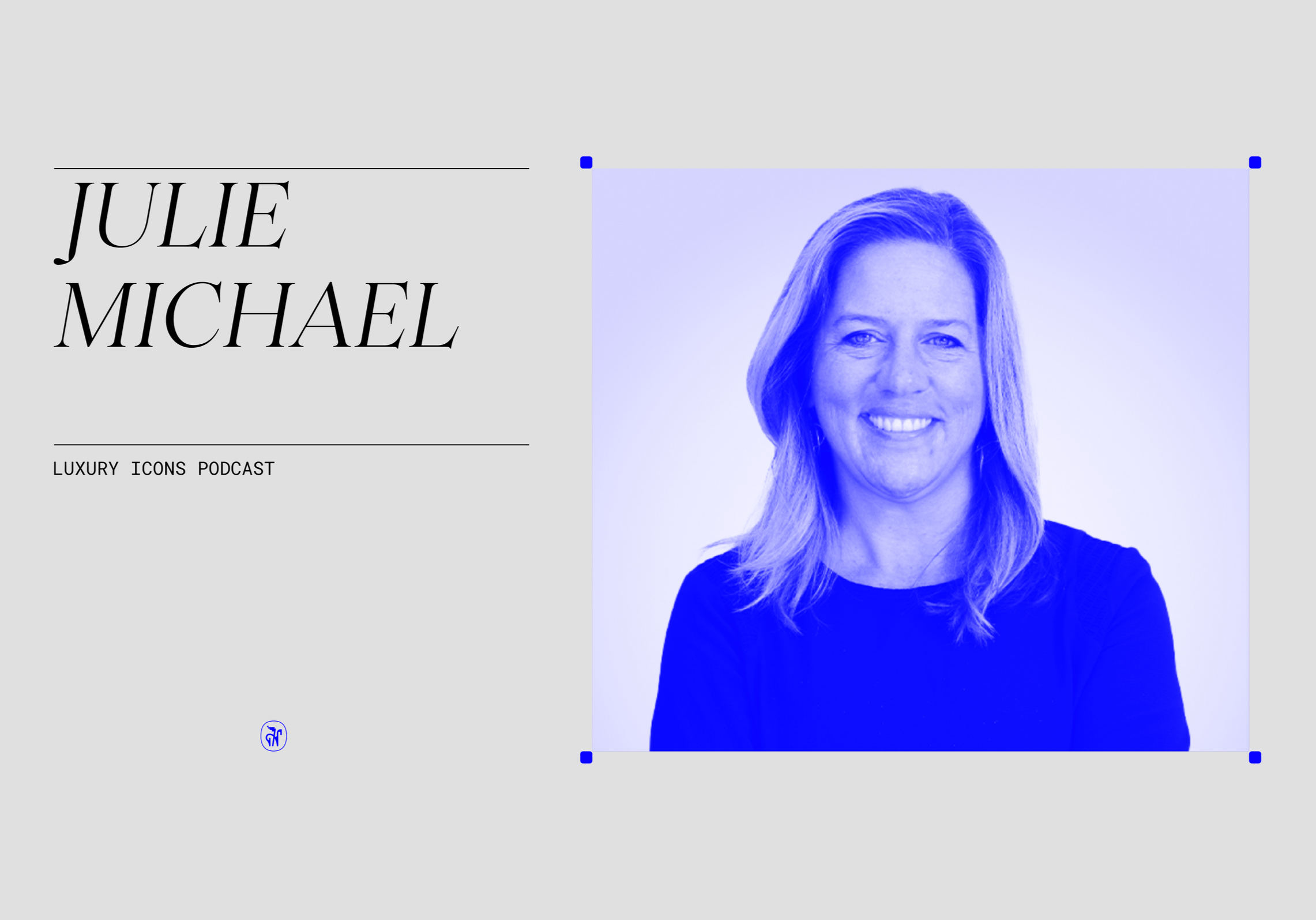 JULIE MICHAEL JOINS LUXURY ICONS PODCAST TO CHAT DESIGNING ASPIRATION