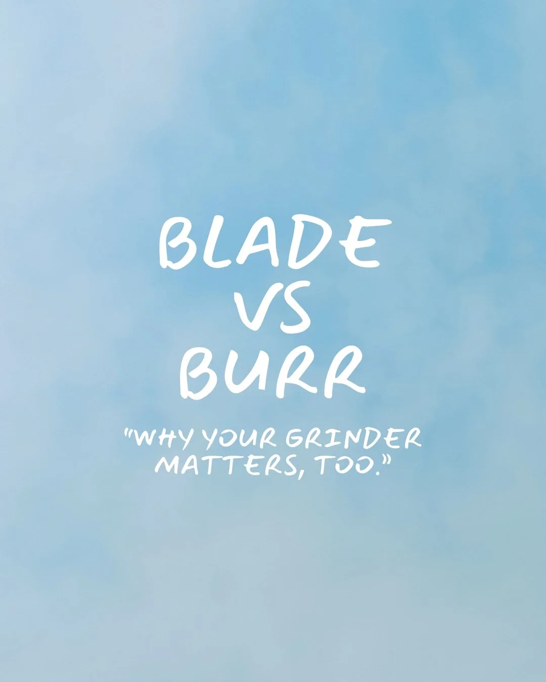 Blade vs. Burr: Why Your Grinder Matters, Too