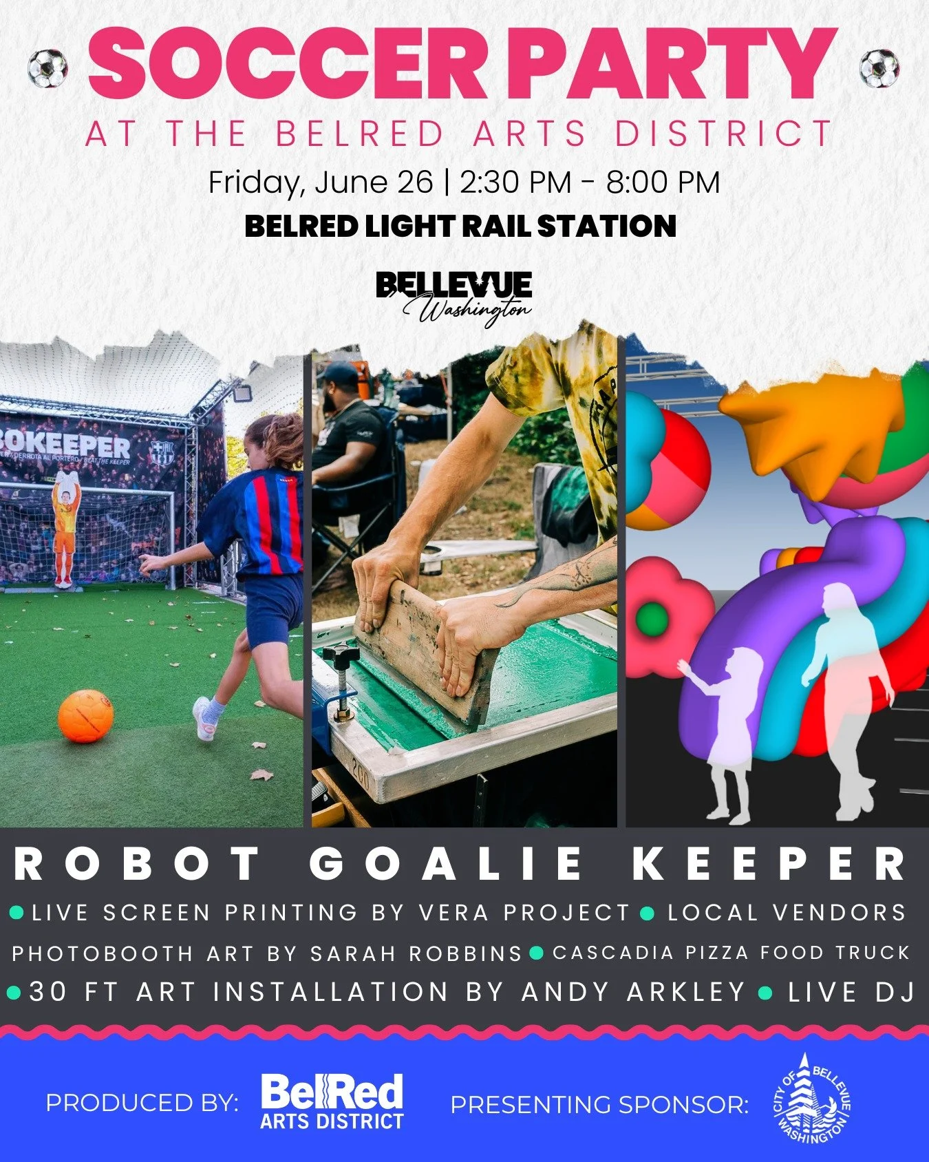 Robot goalie keeper, live screen printing by The Vera Project, art installation, pizza, live music and more....on June 26 from 2:30 PM - 8:00 PM, we'll be hosting a day of celebrating soccer and creativity at the BelRed Arts District! 

Whether you'r