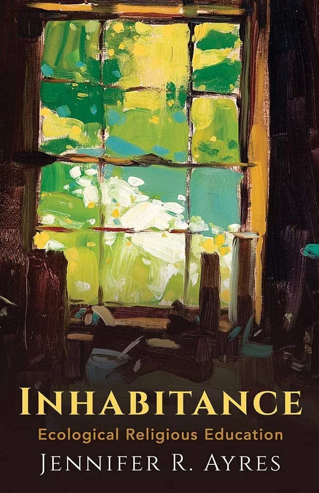 "Inhabitance: Ecological Religious Education" by Jennifer Ayres