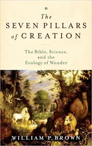 The Seven Pillars of Creation: The Bible, Science, and the Ecology of Wonder