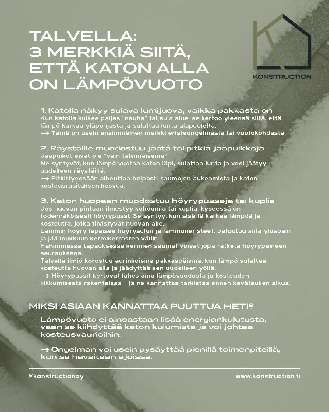 Talvella katon l&auml;mp&ouml;vuoto paljastuu kolmesta merkist&auml;:
1. Sulavat lumijuovat kovallakin pakkasella
2. J&auml;&auml;puikot ja j&auml;iset r&auml;yst&auml;&auml;t
3. Katon huopaan muodostuu h&ouml;yrypusseja tai kuplia

Jos joku n&auml;i