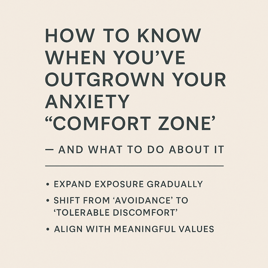 How to Know When You’ve Outgrown Your Anxiety “Comfort Zone” — And What to Do About It