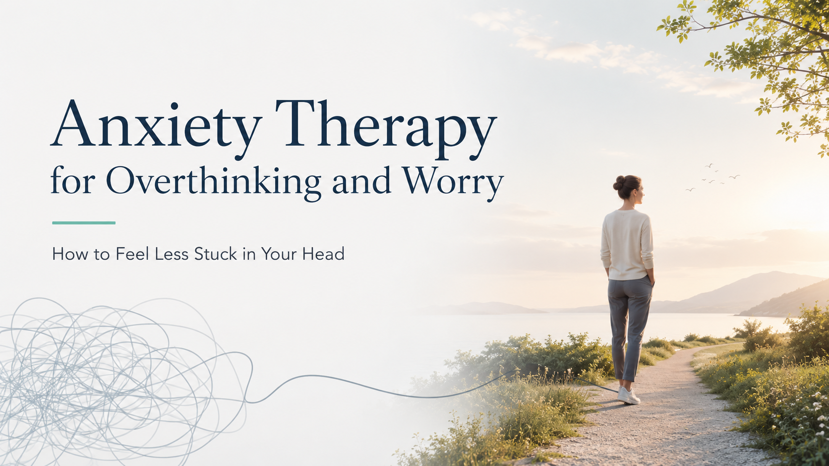 Anxiety Therapy for Overthinking, Worry, and Feeling Stuck in Your Head