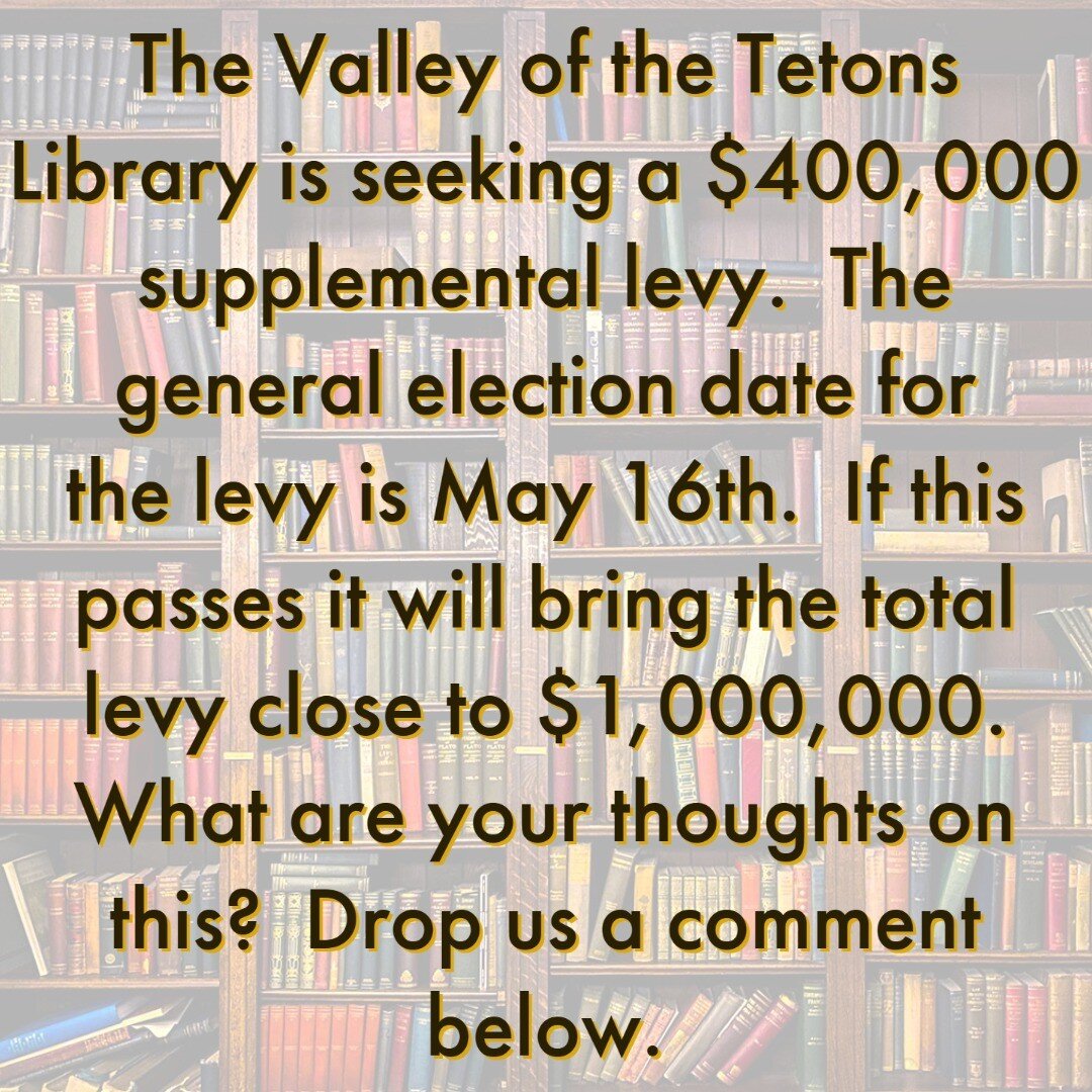 What are your thoughts on this levy? Libraries are a hot topic these days.

Check out the link for more information and financial details.
https://valleyofthetetonslibrary.org/levy/

#tetons 
#tetonvalley 
#tetonvalleyidaho 
#tetoncounty 
#tetoncount