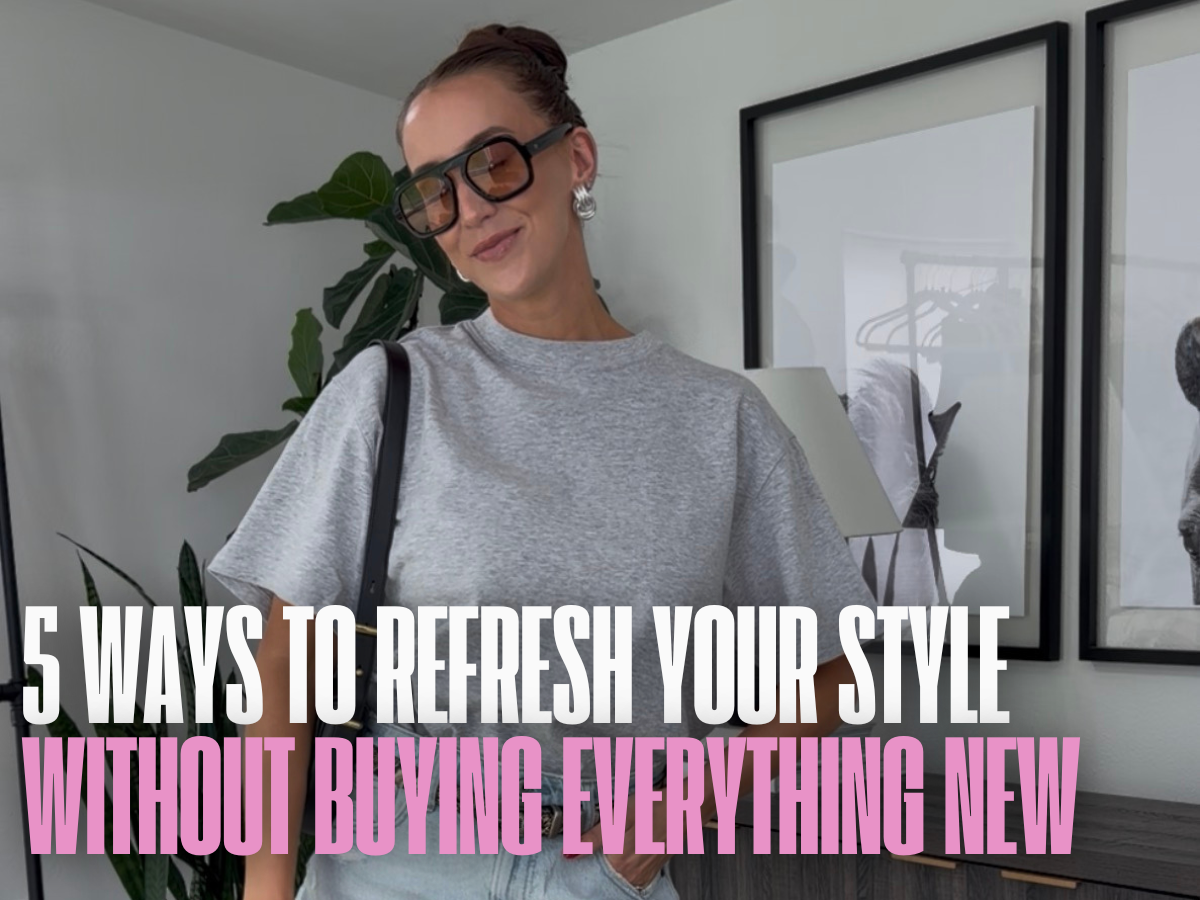 5 Ways to Refresh Your Style Without Buying Everything New