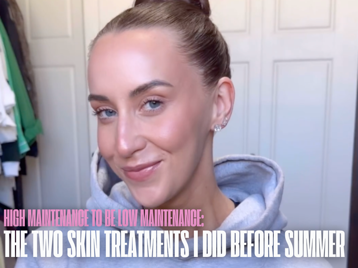 High Maintenance to Be Low Maintenance: The Two Skin Treatments I Did Before Summer