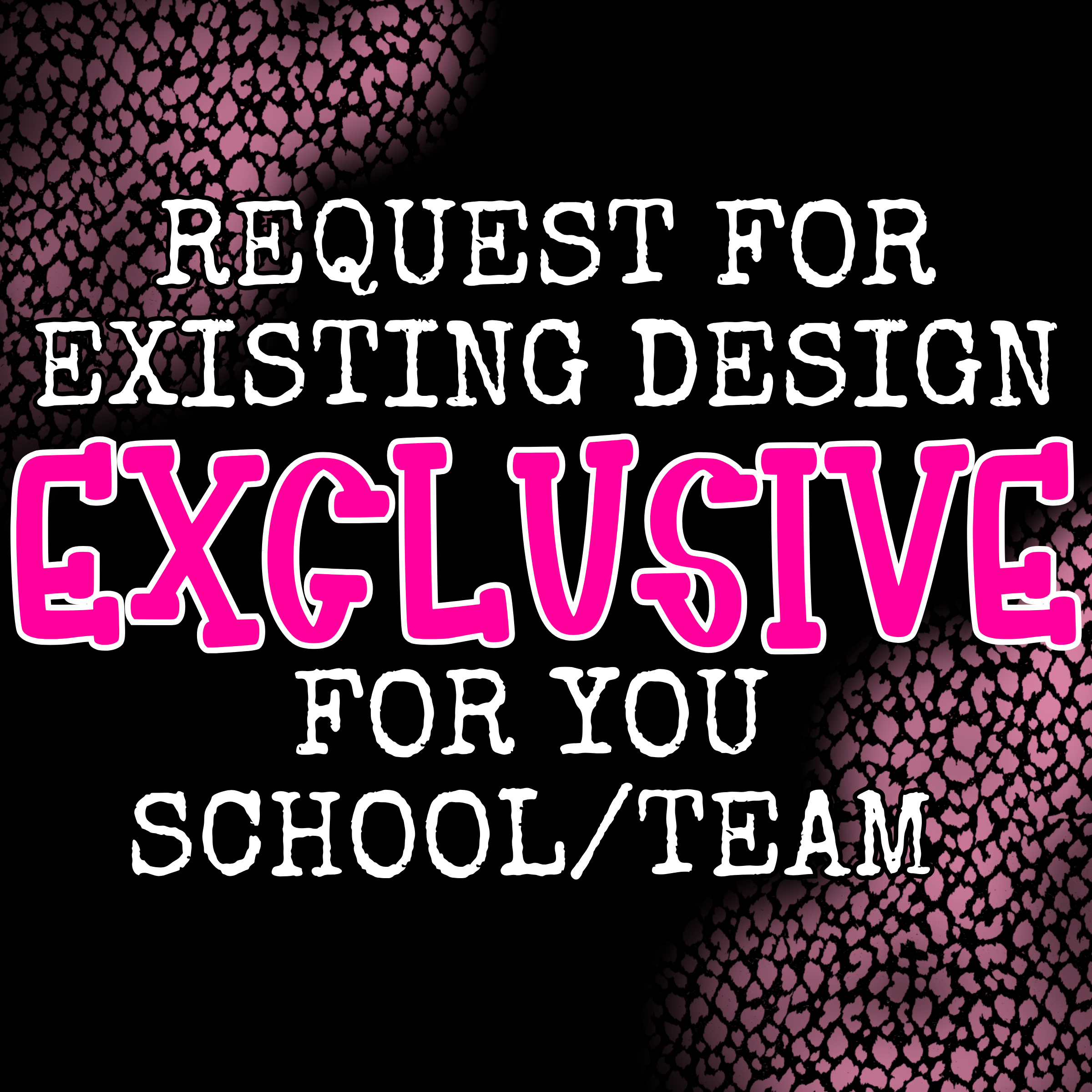 REQUEST FOR EXCLUSIVE DESIGN FOR ONE OF MY EXISTING DESIGNS IN YOUR TEAM/SCHOOL