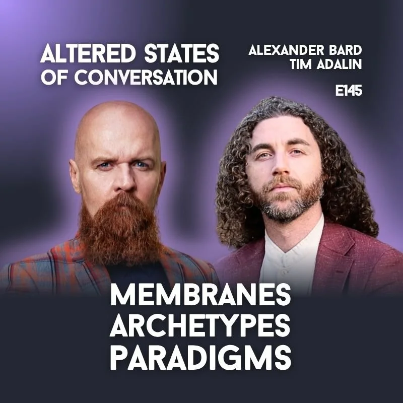 E145| Membranes, Paradigms, Archetypes w/ Alexander Bard and Tim Adalin