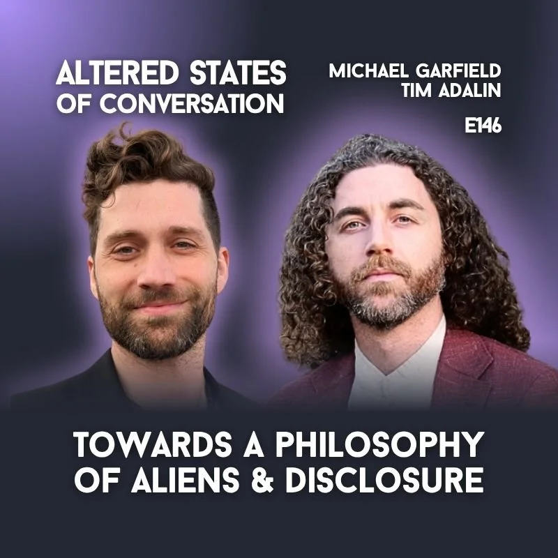 E146| UAP and Disclosure for Experiencers and Skeptics | Michael Garfield in dialogue with Tim Adalin