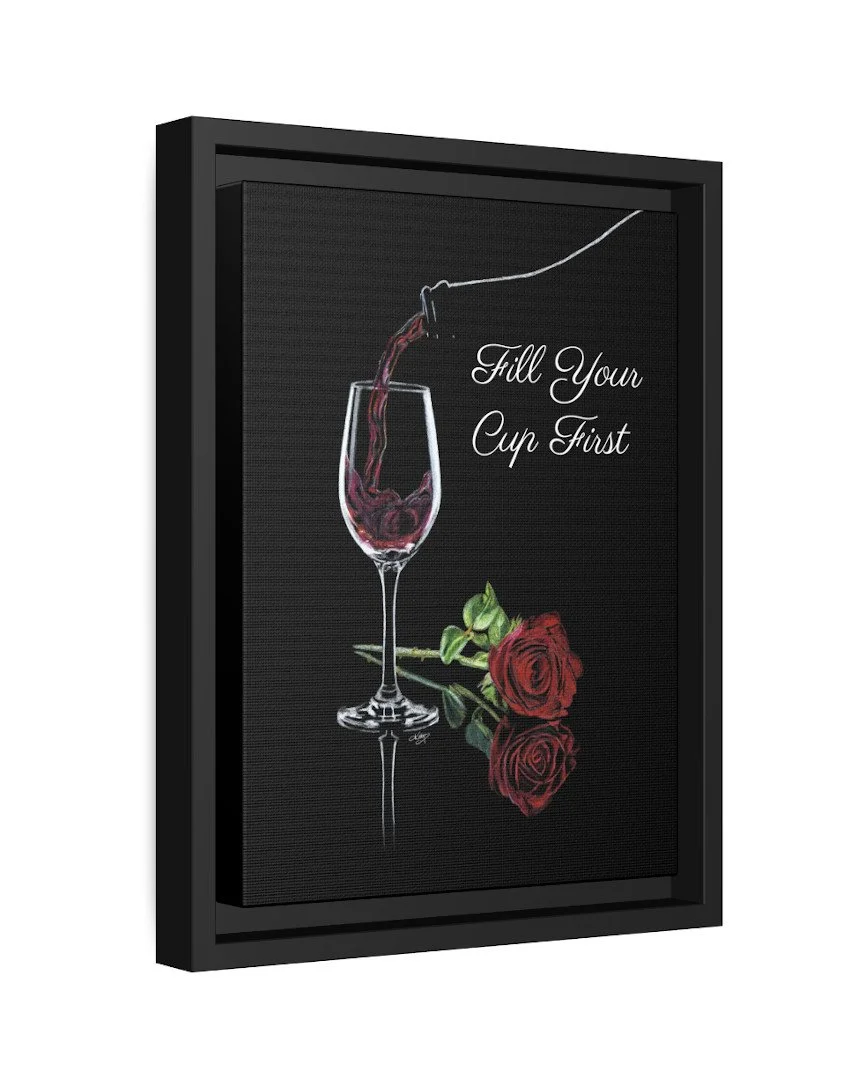 "FILL YOUR CUP FIRST" on Matte Canvas, Black Frame