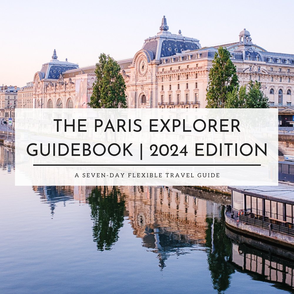 The Paris Explorer Guidebook: A 7-Day Flexible Travel Guide (2024 Edition)