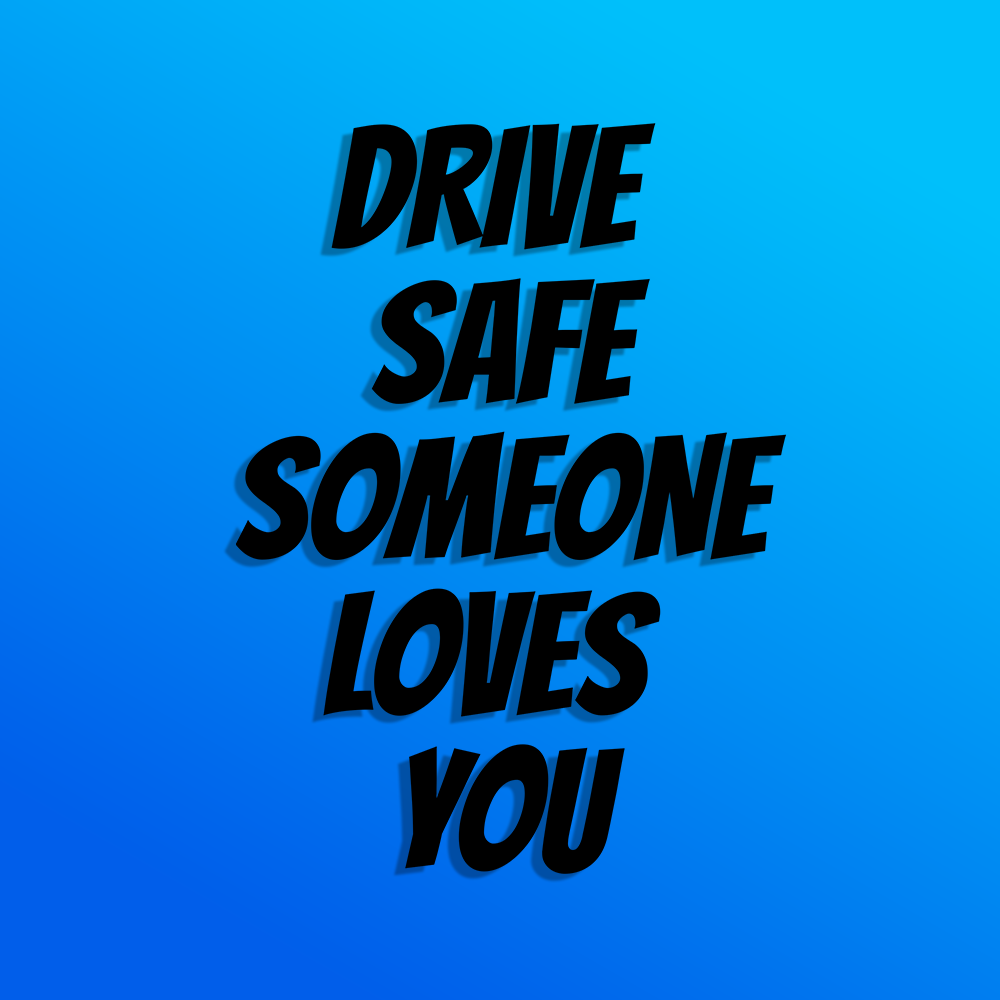 Drive Safe Someone Loves You.png