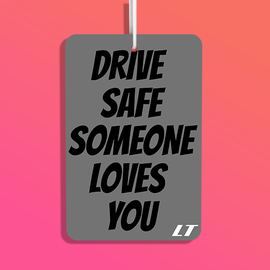 Drive Safe Someone Loves You Portrait Air Freshener.png