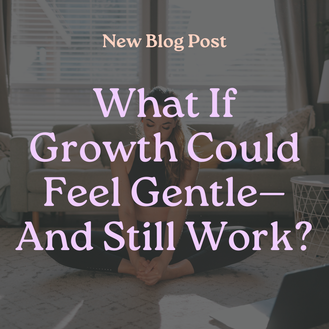 What If Growth Could Feel Gentle—and Still Work?