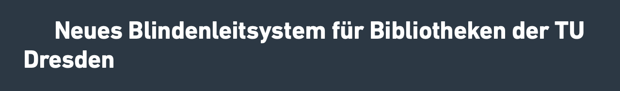 Überschrift Presseartikel:: "Neues Blindenleitsystem für Bibliotheken der TU Dresden"